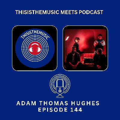 ThisIsTheMusic Meets Podcast: Adam Thomas Hughes: Episode 144 ThisIsTheMusic Meets Podcast: Adam Thomas Hughes: Episode 144