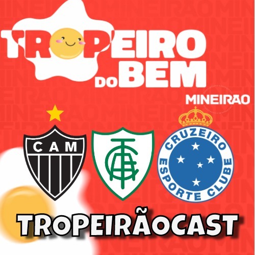 TropeirãoCast - Futebol mineiro, boa prosa e um prato de tropeiro
