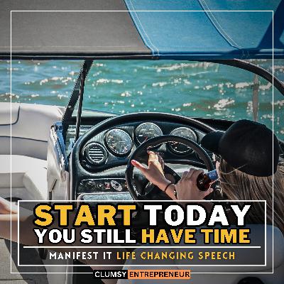 Start Today Before It's Too Late | Life Changing Motivational Speech