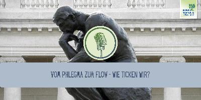 Teil 3: Vom Phlegma zum Flow – Wie ticken wir?