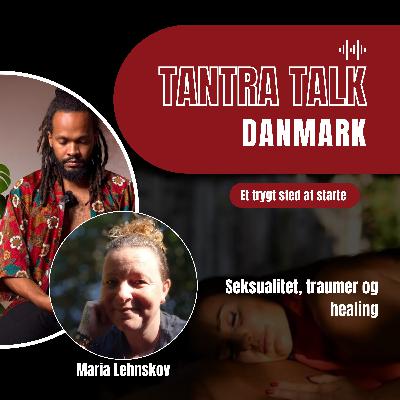 #55 - Fra Domina og vold til hjerte og Tantra - en samtale med Maria Lehnskov
