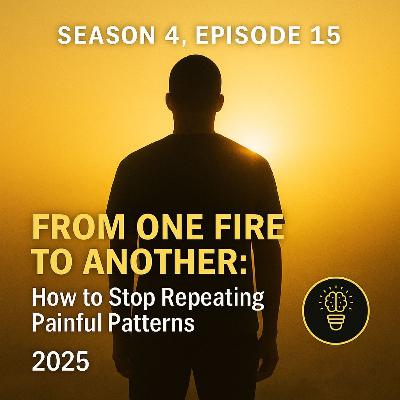 From One Fire to Another: How to Stop Repeating Painful Patterns From One Fire to Another: How to Stop Repeating Painful Patterns