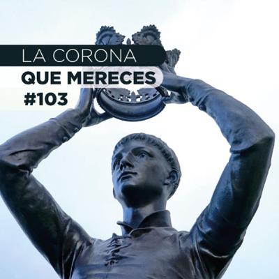 LA CORONA QUE MERECES #103 | Ft. Rey Luces