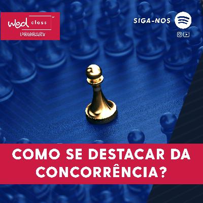 # 07 Como se destacar da concorrência?