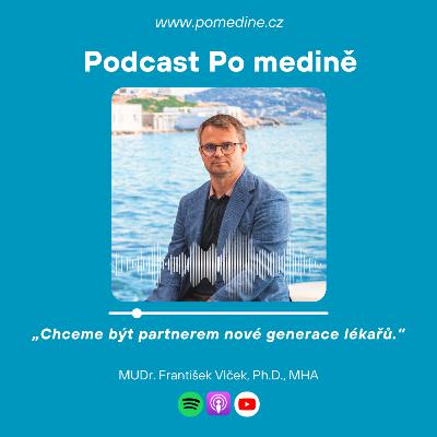 #74 František Vlček: Chceme být partnerem nové generace lékařů #74 František Vlček: Chceme být partnerem nové generace lékařů