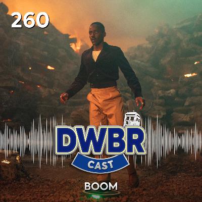 DWBRcast 260 - Boom!