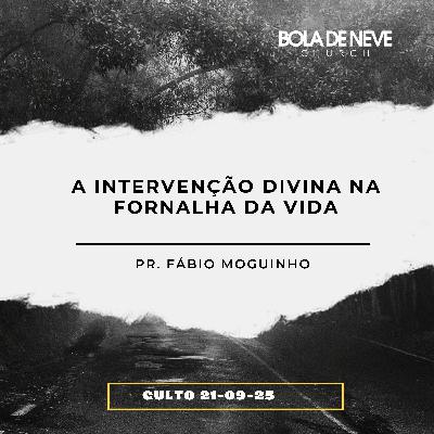 A intervenção divina na fornalha da vida - Pr. Fábio Moguinho A intervenção divina na fornalha da vida - Pr. Fábio Moguinho