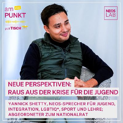 amPUNKT poliTISCH - Podcast mit Yannick Shetty: Neue Perspektiven: Raus aus der Krise für die Jugend