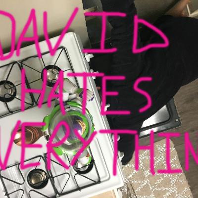 David Hates Everything 9/10/16 David Hates Everything 9/10/16