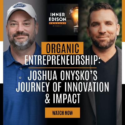 Organic Entrepreneurship: Joshua Onysko's Journey of Innovation and Impact Organic Entrepreneurship: Joshua Onysko's Journey of Innovation and Impact