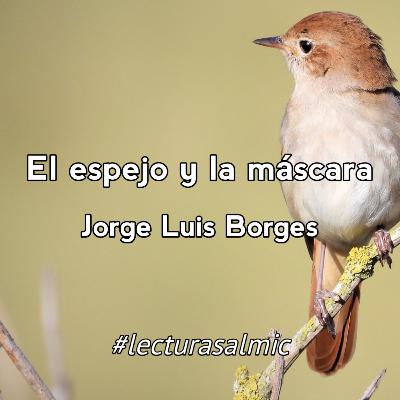 El espejo y la máscara - Jorge Luis Borges