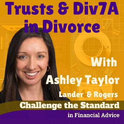 S6E14 Trusts & Div7A In Divorce with Ashley Taylor