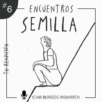 Encuentros Semilla. #6 TU RENDICIÓN - Episodio exclusivo para mecenas