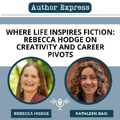 Where Life Inspires Fiction: Rebecca Hodge on Creativity and Career Pivots -135