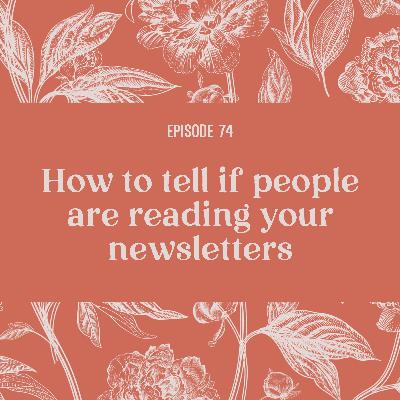 74: How to tell if people are reading your newsletter
