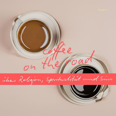 coffee on the road über Religion, Spiritualität und Sinn coffee on the road über Religion, Spiritualität und Sinn