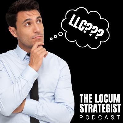 Pros & Cons Of Setting Up A Locum Tenens LLC (Resources in the show notes)