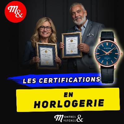 Les certifications horlogères : Épisode 56