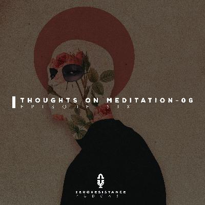 Thoughts on Meditation - 06 Thoughts on Meditation - 06