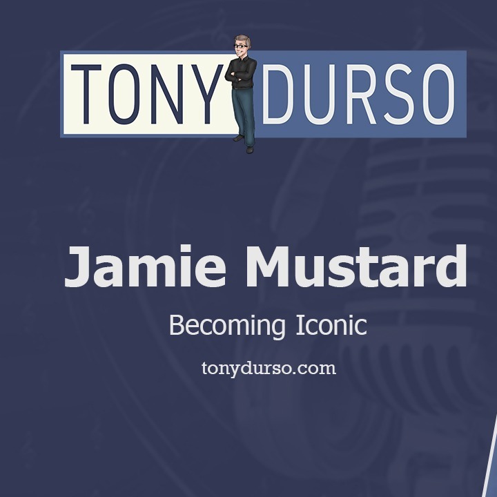 Listen to The Tony DUrso Show: Becoming Iconic with Jamie Mustard