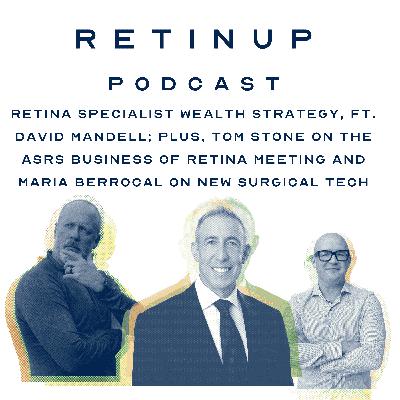 Retina Wealth Strategy ft. David Mandell; ASRS Biz Recap + Maria Berrocal on Surgical Tech