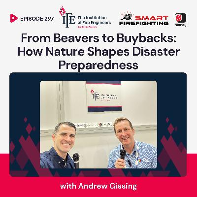 Episode 297: From Beavers to Buybacks: How Nature Shapes Disaster Preparedness with Andrew Gissing Episode 297: From Beavers to Buybacks: How Nature Shapes Disaster Preparedness with Andrew Gissing