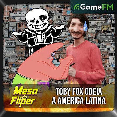 TOBY FOX ODEIA A AMÉRICA LATINA - 02/04/2026 - Mesa do Fliper - Podcast