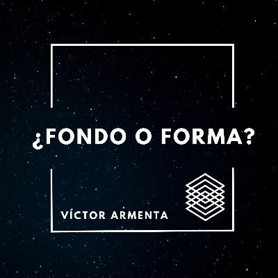 ¿FONDO O FORMA?