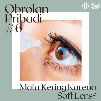 Obrolan Pribadi #6: Mata Kering Karena Soft Lens?