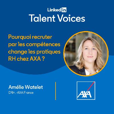 #23 Pourquoi recruter par les compétences change les pratiques RH chez AXA ? Avec Amélie Watelet, DRH AXA France #23 Pourquoi recruter par les compétences change les pratiques RH chez AXA ? Avec Amélie Watelet, DRH AXA France