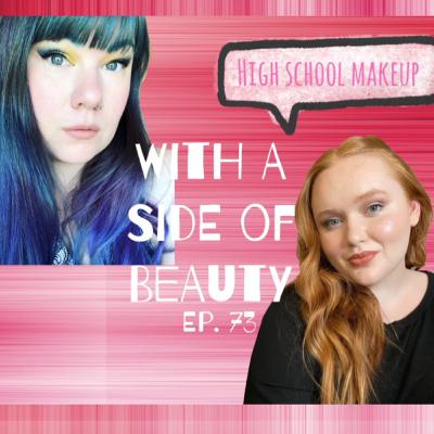 With a Side of High School Makeup | Ep. 73