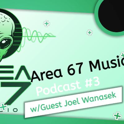 The Area 67 Music Podcast w/guest Joel Wanasek The Area 67 Music Podcast w/guest Joel Wanasek
