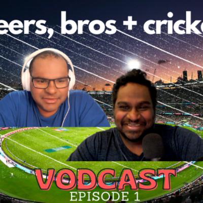 Beers, Bros and Cricket - Episode 1