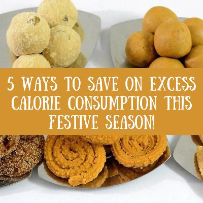 5 Ways To Save on Excess Calorie consumption This Festive Season