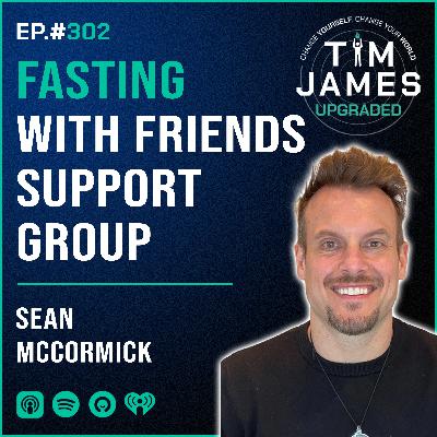 Episode #302 Sean McCormick, Fasting With Friends Support Group