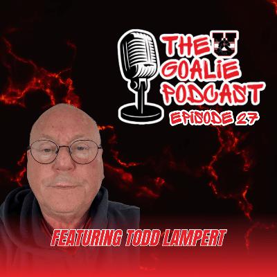 The Goalie Podcast - Episode 27 - Feat. Todd Lampert