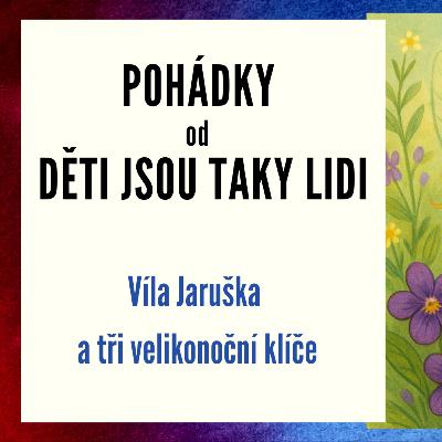 Pohádky od Děti jsou taky lidi - Víla Jaruška a tři velikonoční klíče Pohádky od Děti jsou taky lidi - Víla Jaruška a tři velikonoční klíče