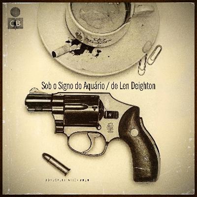 #066 | Sob o Signo do Aquário (1962), de Len Deighton | Bondsploitation #016 (com Filipe Jota)
