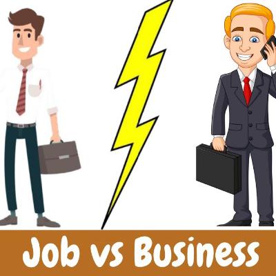 Job Vs Business (कुछ भी करने से पहले इसे समझे) Job Vs Business (कुछ भी करने से पहले इसे समझे)