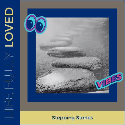 Stepping Stones Stepping Stones