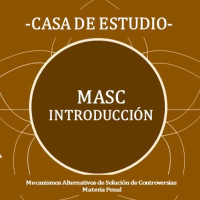 Serie MASC | 1 | Introducción a los MASC en Materia Penal