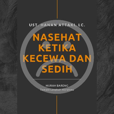 NASEHAT KETIKA KECEWA DAN SEDIH | Ust. Hanan Attaki, Lc. NASEHAT KETIKA KECEWA DAN SEDIH | Ust. Hanan Attaki, Lc.