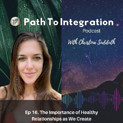 Ep 16. The Importance of Healthy Relationships as We Create Ep 16. The Importance of Healthy Relationships as We Create