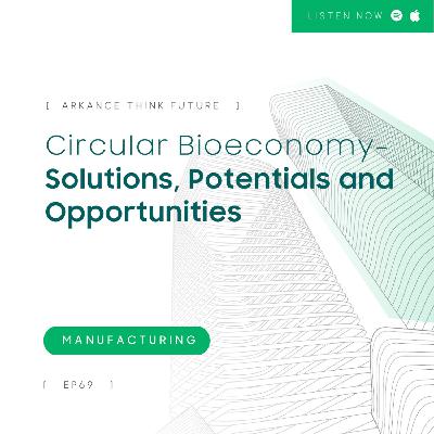 EP 69 Circular Bioeconomy - Solutions, Potentials and Opportunities