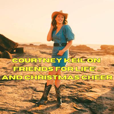 Courtney Keil on ‘Friends for Life’ … and Christmas cheer Courtney Keil on ‘Friends for Life’ … and Christmas cheer