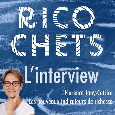 Ricochets #4 : Florence Jany-Catrice - Les nouveaux indicateurs de richesse