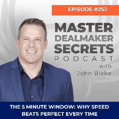 Episode 252 - The 5 Minute Window: Why Speed Beats Perfect Every Time Episode 252 - The 5 Minute Window: Why Speed Beats Perfect Every Time