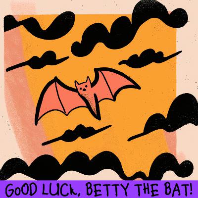 Episode 4: Good Luck, Betty the Bat!