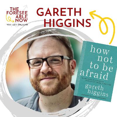 Finding the Gifts Underneath Our Fears with Gareth Higgins