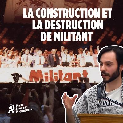 La construction et la destruction de Militant La construction et la destruction de Militant